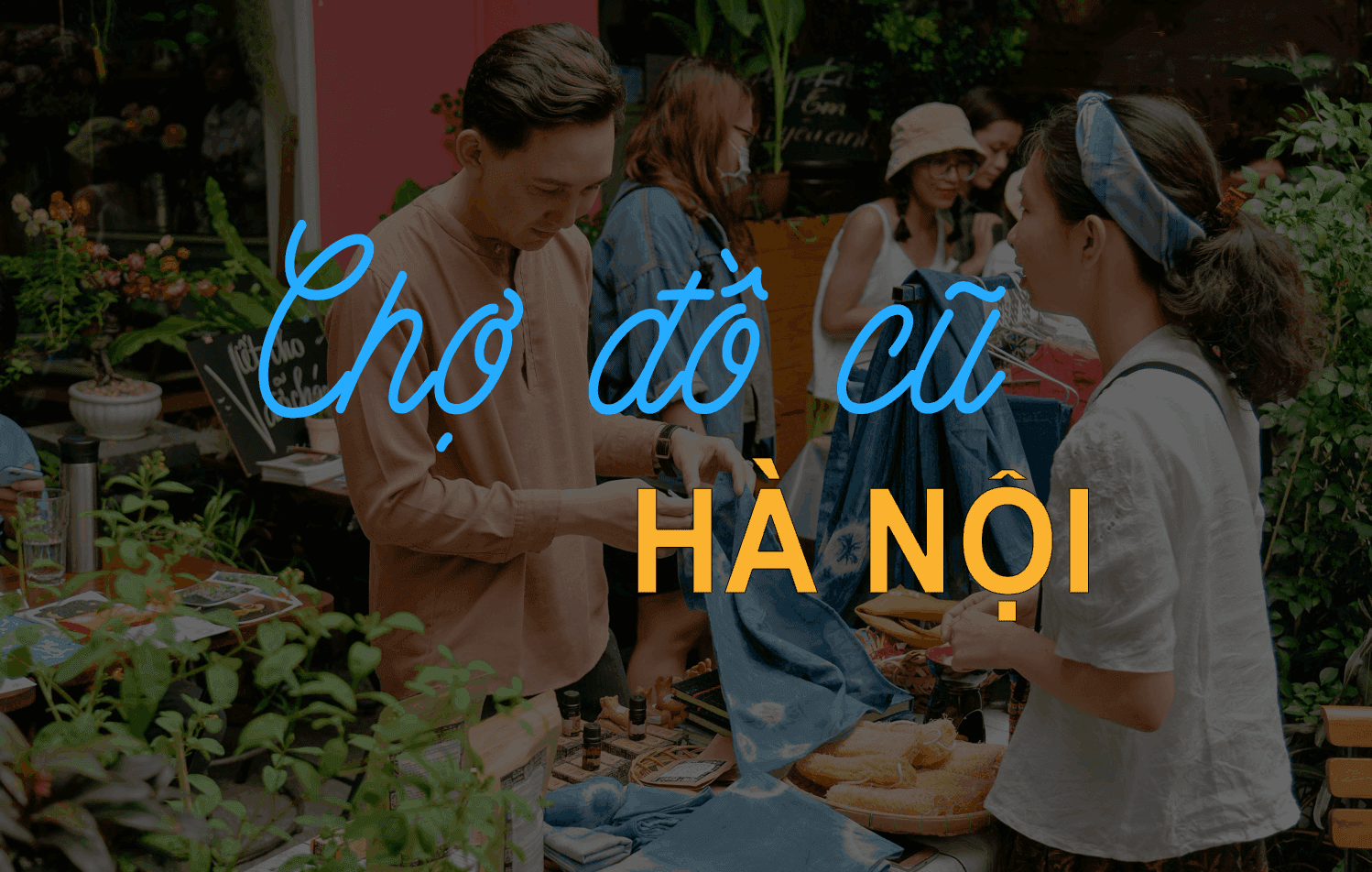 Chợ Đồ Cũ Hà Nội: Khám phá cơ hội mua sắm độc đáo với giá cực kỳ hấp dẫn